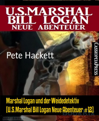 Pete Hackett: Marshal Logan und der Weidedetektiv (U.S.Marshal Bill Logan Neue Abenteuer #12)