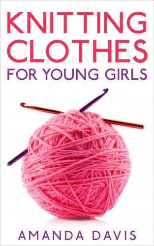 Amanda Davis: Knitting Clothes for Young Girls