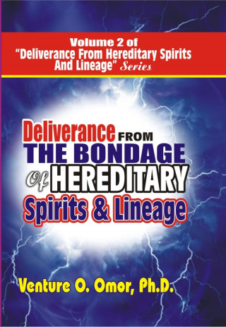Venture Omor: DELIVERANCE FROM THE BONDAGE OF HEREDITARY SPIRITS LINEAGE VOLUME- 2
