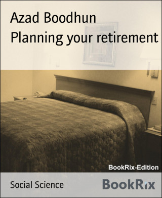 Azad Boodhun: Planning your retirement