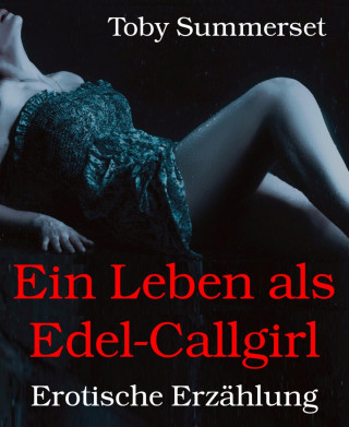 Toby Summerset: Ein Leben als Edel-Callgirl