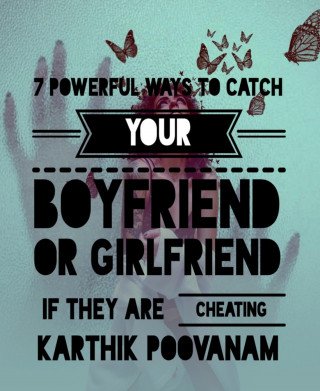 Karthik Poovanam: 7 powerful ways to catch your boyfriend or girlfriend if they are cheating you