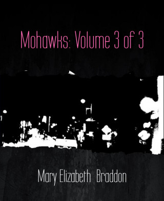 Mary Elizabeth Braddon: Mohawks: Volume 3 of 3