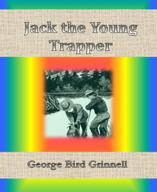 George Bird Grinnell: Jack the Young Trapper