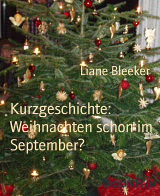 Liane Bleeker: Kurzgeschichte: Weihnachten schon im September?