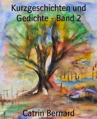 Catrin Bernard: Kurzgeschichten und Gedichte - Band 2