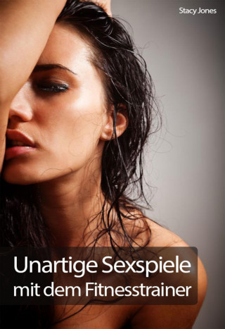 Stacy Jones: Unartige Sexspiele mit dem Fitnesstrainerer