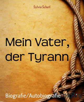 Sylvia Scherf: Mein Vater, der Tyrann