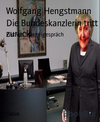 Wolfgang Hengstmann: Die Bundeskanzlerin tritt zurück