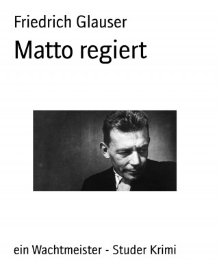 Friedrich Glauser: Matto regiert