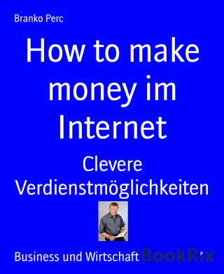 Branko Perc: How to make money im Internet