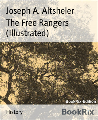 Joseph A. Altsheler: The Free Rangers (Illustrated)