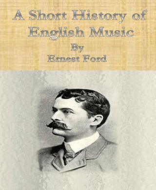 Ernest Ford: A Short History of English Music