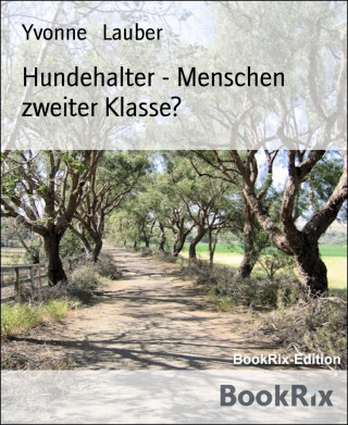 Yvonne Lauber: Hundehalter - Menschen zweiter Klasse?