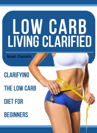 Noah Daniels: Low Carb Living Clarified