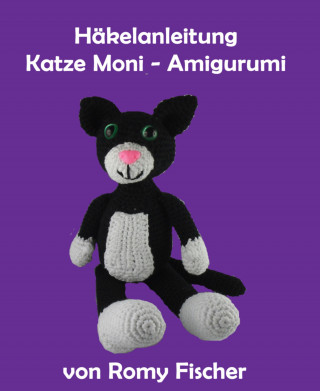 Romy Fischer: Häkelanleitung Katze Moni Amigurumi