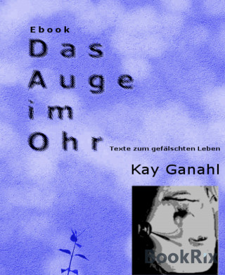 Kay Ganahl: Das Auge im Ohr