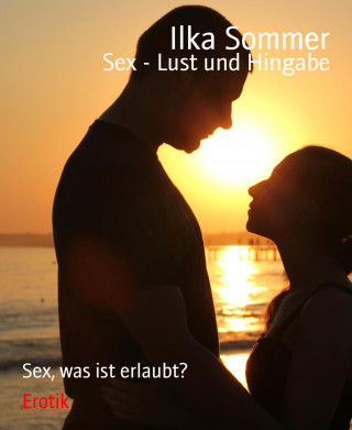 Ilka Sommer: Sex - Lust und Hingabe