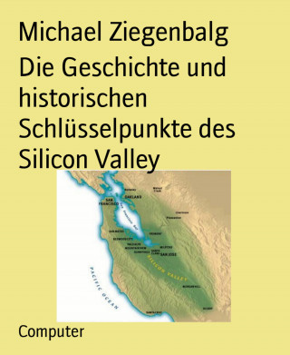 Michael Ziegenbalg: Die Geschichte und historischen Schlüsselpunkte des Silicon Valley