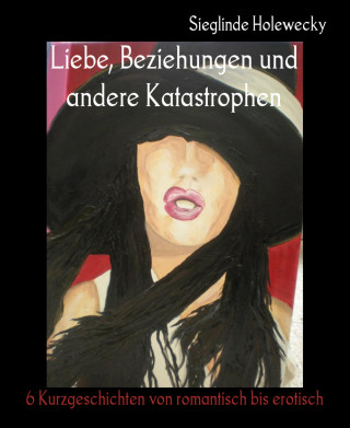 Sieglinde Holewecky: Liebe, Beziehungen und andere Katastrophen
