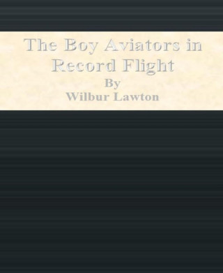 Wilbur Lawton: The Boy Aviators in Record Flight