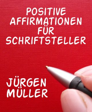 Jürgen Müller: Positive Affirmationen für Schriftsteller