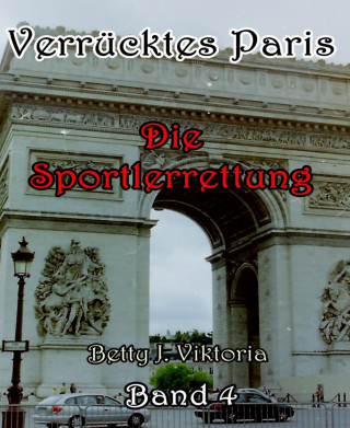 Betty J. Viktoria: Verrücktes Paris Band 4
