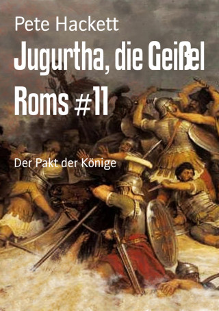 Pete Hackett: Jugurtha, die Geißel Roms #11