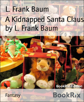 L. Frank Baum: A Kidnapped Santa Claus by L. Frank Baum