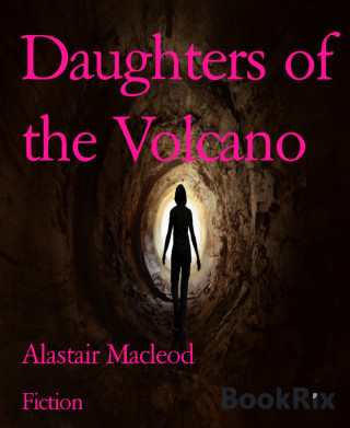Alastair Macleod: Daughters of the Volcano