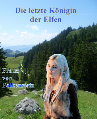 Franz von Falkenstein: Die letzte Königin der Elfen