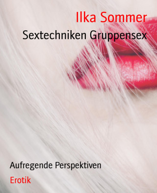 Ilka Sommer: Sextechniken Gruppensex
