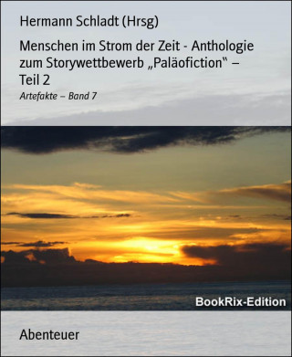 Hermann Schladt (Hrsg): Menschen im Strom der Zeit - Anthologie zum Storywettbewerb "Paläofiction" – Teil 2