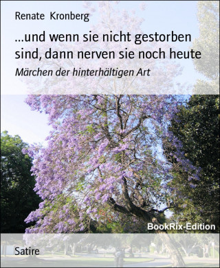 Renate Kronberg: ...und wenn sie nicht gestorben sind, dann nerven sie noch heute