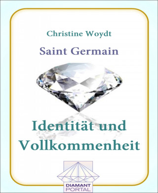 Christine Woydt: Saint Germain Identität und Vollkommenheit