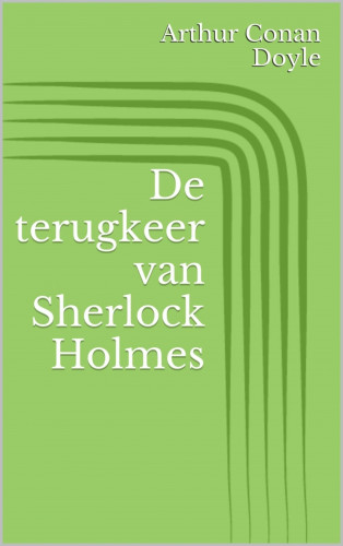 Arthur Conan Doyle: De terugkeer van Sherlock Holmes