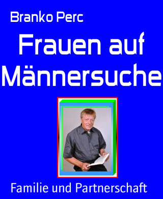 Branko Perc: Frauen auf Männersuche