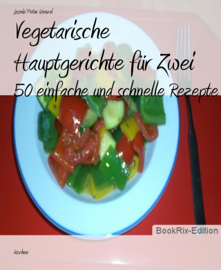 Jasmin Petra Wenzel: Vegetarische Hauptgerichte für Zwei