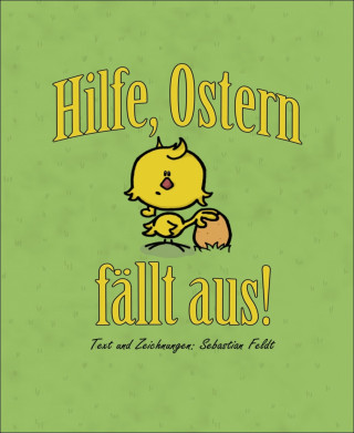 Sebastian Feldt: Hilfe, Ostern fällt aus!