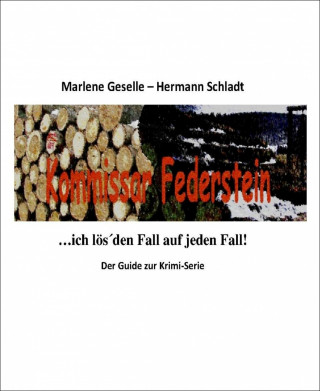 Hermann Schladt, Marlene Geselle: Kommissar Federstein - Ich lös´ den Fall auf jeden Fall