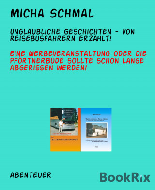 Micha Schmal: Unglaubliche Geschichten - von Reisebusfahrern erzählt!