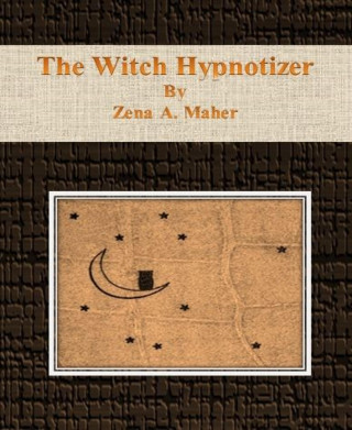 Zena A. Maher: The Witch Hypnotizer