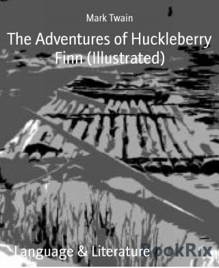 Mark Twain: The Adventures of Huckleberry Finn (Illustrated)