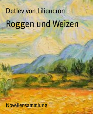 Detlev von Liliencron: Roggen und Weizen