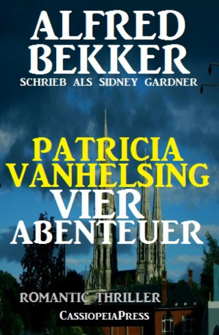 Alfred Bekker: Patricia Vanhelsing - Vier Abenteuer: Romantic Thriller
