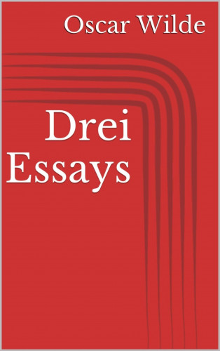 Oscar Wilde: Drei Essays