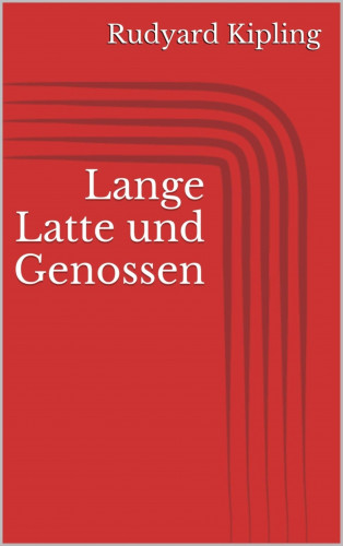 Rudyard Kipling: Lange Latte und Genossen