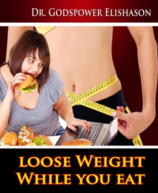 Godspower Elishason: Loose Weight While You Eat