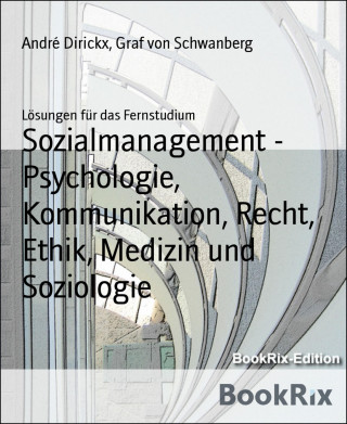 André Dirickx, Graf von Schwanberg: Sozialmanagement - Psychologie, Kommunikation, Recht, Ethik, Medizin und Soziologie
