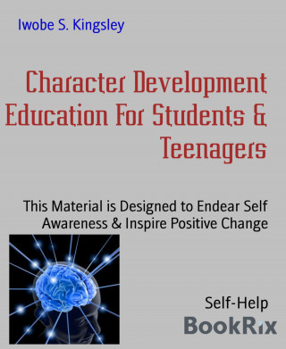 Iwobe S. Kingsley: Character Development Education For Students & Teenagers